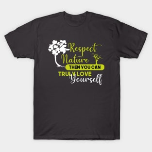 Respect nature and love yourself T-Shirt